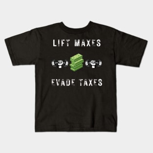 lift maxes evade taxes Kids T-Shirt